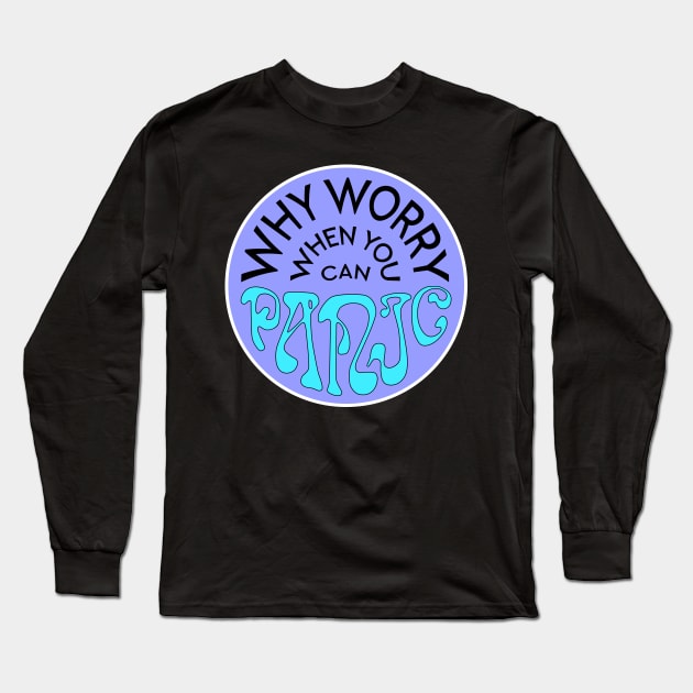 Why Worry When You Can Panic - Purple Long Sleeve T-Shirt by Dusty Daze